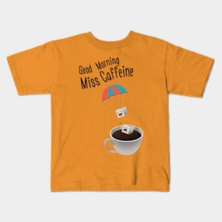 Good Morning Miss Caffeine Kids T-Shirt